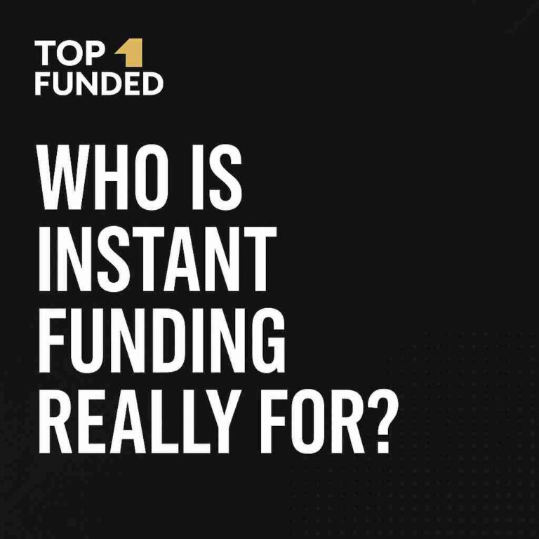 Top1Funded banner reading 'Who is Instant Funding Really For?' on a black background — featured image for prop firm blog."